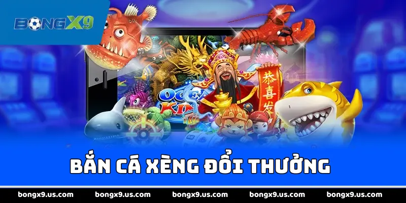 Bắn Cá Xèng Đổi Thưởng