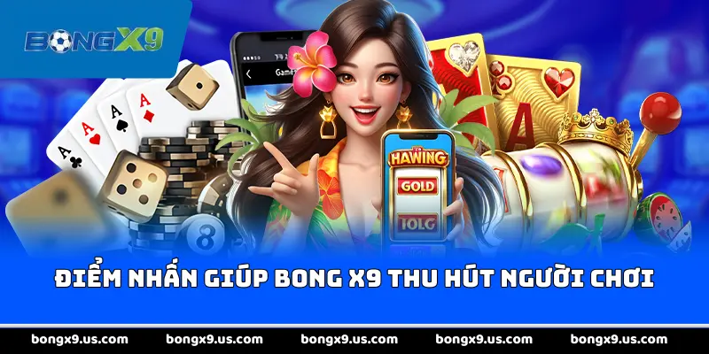 Điểm nhấn giúp Bong x9 thu hút người chơi