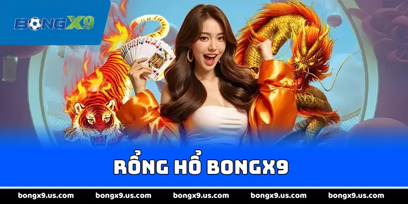 Rồng Hổ BongX9